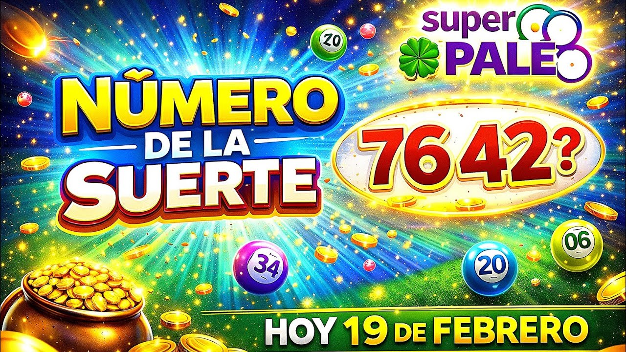 ¡URGENTE! Números de la Suerte para hoy 19 de Febrero: ¿Viene el 76-42? 🍀