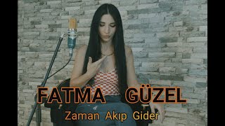 FATMA GÜZEL - ZAMAN AKIP GİDER - Akustik Cover Resimi