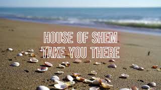 House of Shem - Take You There (Lyric Video)