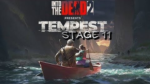 INTO THE DEAD 2,TEMPEST(stage 11)