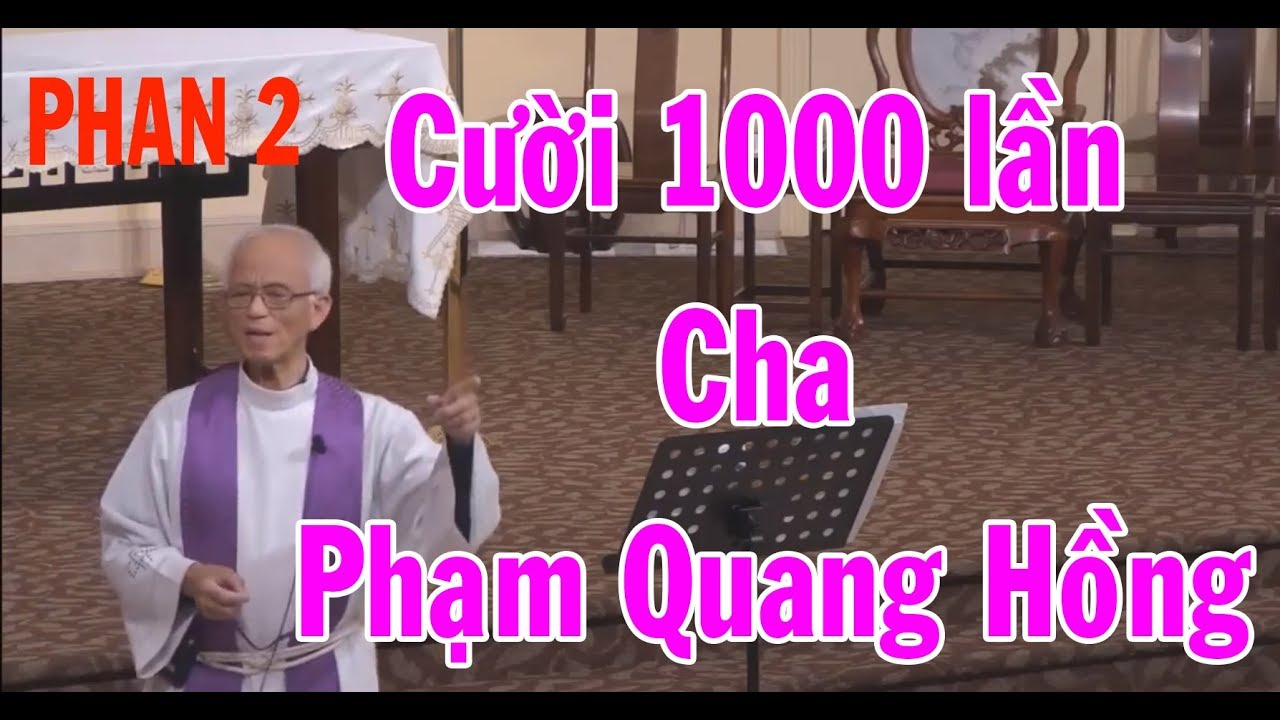 Cười 1000 lần với Cha Phạm Quang Hồng - Nghe Cha Giảng Mà Chúng Con ...