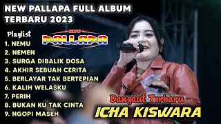 ICHA KISWARA FT NEW PALLAPA FULL ALBUM 2023 // NEMU BY ICHA KISWARA