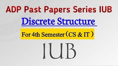ADP 4th Semester Discrete Structure past paper IUB for CS and IT