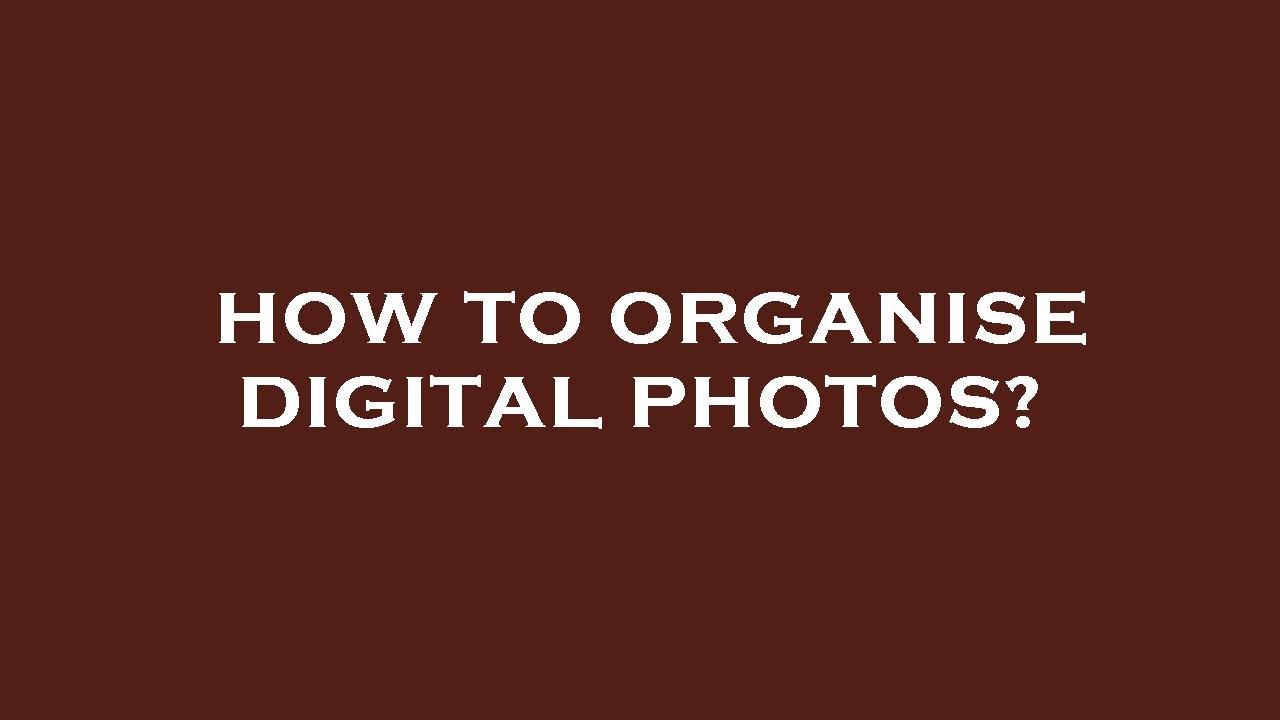 how-to-organise-digital-photos-youtube