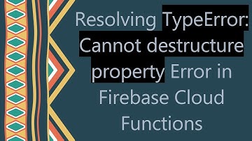 Resolving TypeError: Cannot destructure property Error in Firebase Cloud Functions