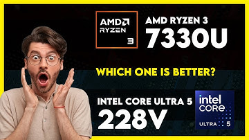 AMD Ryzen 3 7330U vs Intel Core Ultra 5 228V Comparison