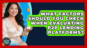What Factors Should You Check When Evaluating P2P Lending Platforms? - Passive Income Wizards
