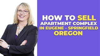 How do I sell my apartment complex in Eugene Springfield Oregon?