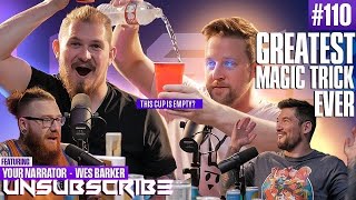 Unsubscribe Podcast Episode110 - GREATEST MAGIC TRICK EVER Ft YourNarrator and Wes Barker