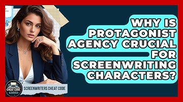 Why Is Protagonist Agency Crucial For Screenwriting Characters? - Screenwriter