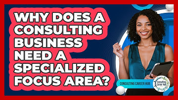 Why Does A Consulting Business Need A Specialized Focus Area?
