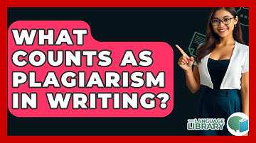 What Counts As Plagiarism In Writing? - The Language Library