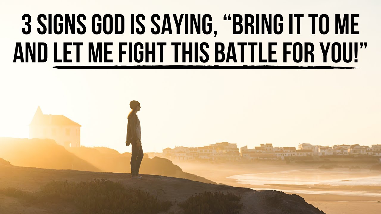 3 Signs God Is Telling You to Bring It to Him So He Can Fight That Battle for You