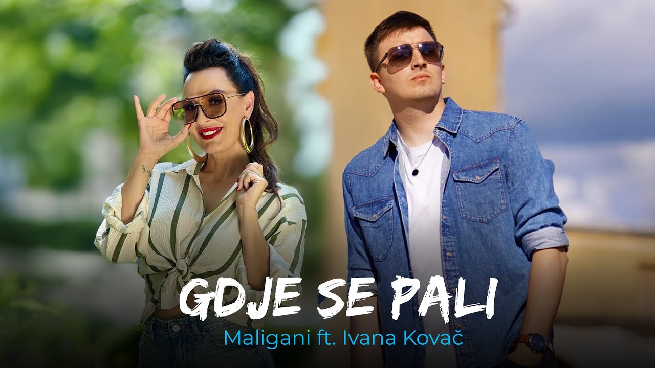 MALIGANI ft. IVANA KOVAČ - GDJE SE PALI (OFFICIAL VIDEO) 4K