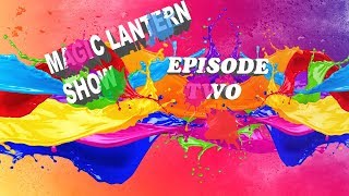 Magic Lantern Show EpisodeTwo