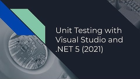 Unit Testing with Visual Studio and .NET 5 (2021)