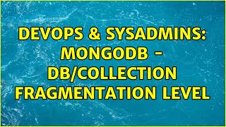 Famous DevOps & SysAdmins: MongoDB - DB/collection fragmentation level Wealth