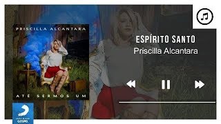 Espírito Santo - Priscilla Alcantara | Áudio