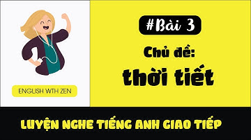 Bài 3: Luyện nghe tiếng anh giao tiếp hằng ngày | Chủ đề: thời tiết