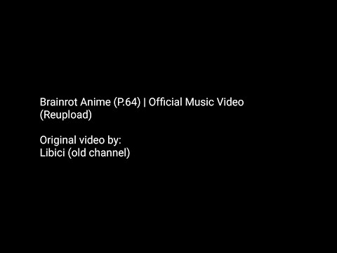 Brainrot Anime (P.64) | Official Music Video (Reupload)