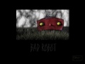 "BAD ROBOT!"