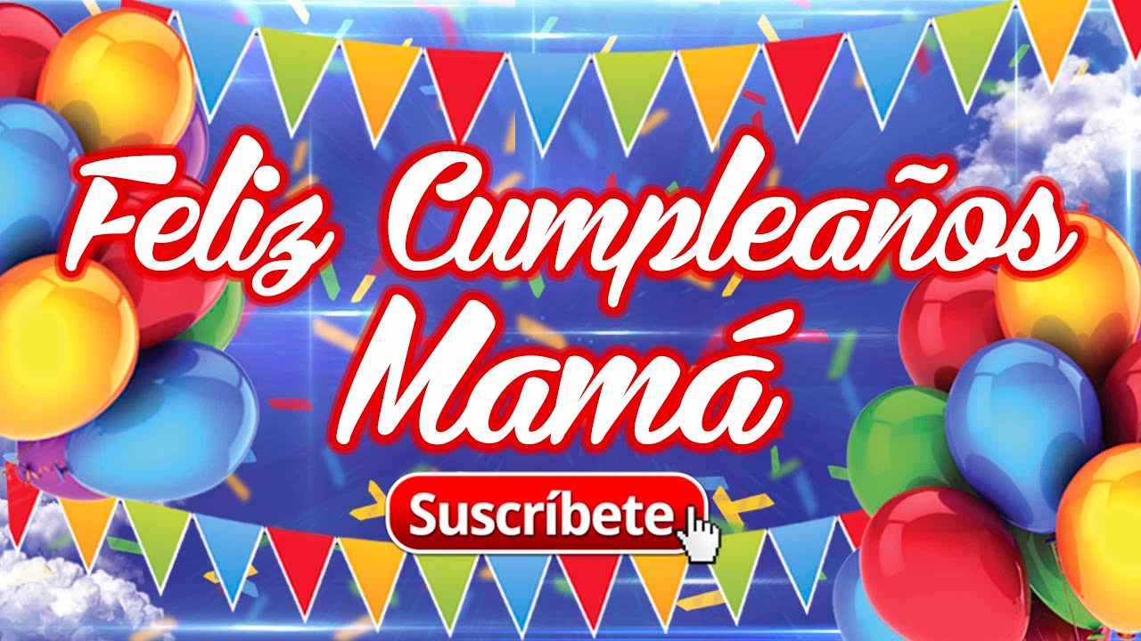 Feliz Cumpleaños Mamá Frases De Cumpleaños Youtube