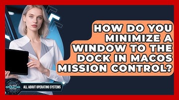 How Do You Minimize A Window To The Dock In macOS Mission Control? - All About Operating Systems