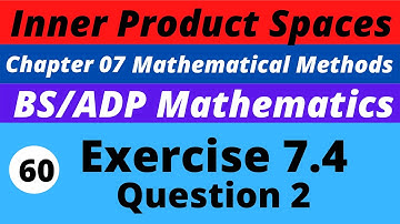 60. Q. 2, Exercise 7.4 | Inner Product Spaces