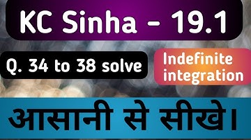 Indefinite integration, Ex - 19.1 (KC Sinha)
