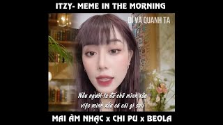 Mai Âm Nhạc x Chi Pu x Bella x ITZY - Meme In The Morning