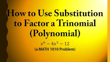 How to Use Substitution to Factor a Trinomial (Polynomial) (a MATH 1010 Problem)