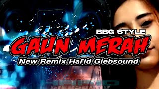 DJ GAUN MERAH New Remix Hafid Giebsound_BBG Style Generation 05
