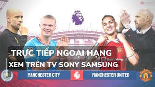 Mẹo dùng TV Sony xem trực tiếp Manchester United với Man City mượt như trên PC hay Laptop screenshot 1