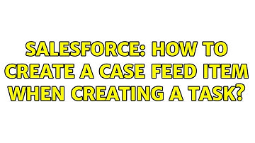 Salesforce: How to create a Case Feed Item when creating a Task? (2 Solutions!!)