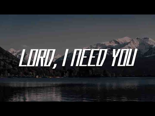 Lord, I Need You (Lyric) - Matt Maher, Katy Nichole, Lauren Daigle