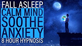 8HR Fall Asleep, Soothe Anxiety & Calm the Mind Sleep Hypnosis