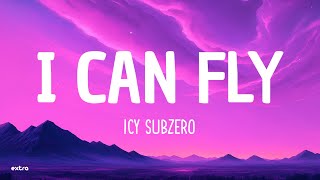 Icy Subzero - I CAN FLY (Lyrics)