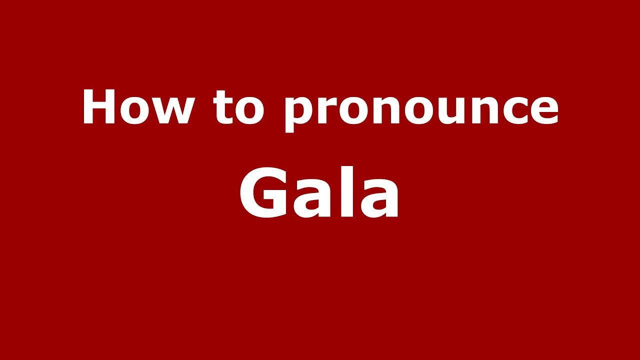 How To Pronounce Gala Pronouncenames Com Youtube
