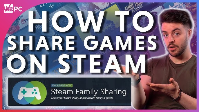 How To Share Your Steam Library With Friends and Family