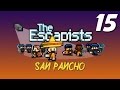 The Escapists | E15 "La Cucaracha Escape!" | San Pancho | Day 15 (actual)