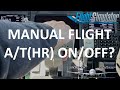 Manual Flight: A/T(HR) ON or OFF and WHY? | Real Airline Pilot