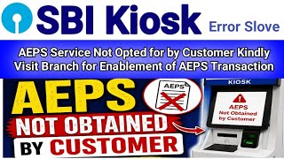SBI Kiosk New update | Sbi kiosk AEPS not oped by customer Error Slove