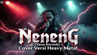 Yana Kermit Neneng Ciptyana Kermit Cover Versi Heavy Metal