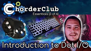 ChorderClub Essentials (3 of 6): Introduction to Dot I/O