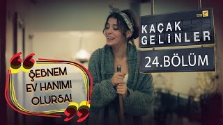 Kaçak Gelinler 24.Bölüm - Şebnem Gürsoy Ev Hanımı Olursa