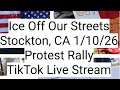 Live Stream TikTok Replay ICE Off Our Streets Protest 1/10/26 Stockton California Rally 