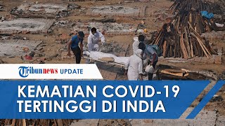 Rekor Tertinggi, India Catat 3.689 Kematian akibat Covid-19 dalam 24 Jam Sejak Pandemi Dimulai