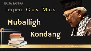 Cerpen Gus Mus - MUBALLIGH KONDANG - nusa sastra #seni #sastra #santri