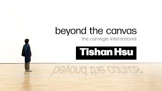 Beyond the Canvas | The Carnegie International: Tishan Hsu