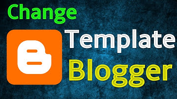 How To Change Blogger Template